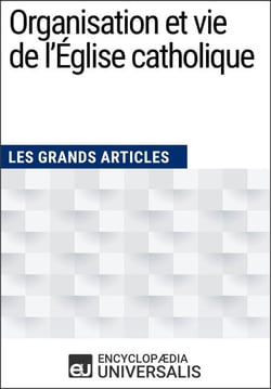 Organisation et vie de l'Église catholique - Les Grands Articles d'Universalis