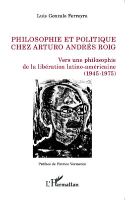 Philosophie et politique chez Arturo Andrés Roig - Vers une philosophie de la libération latino-américaine (1945-1975)