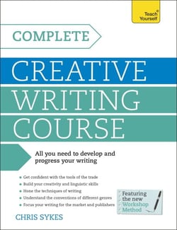 Complete Creative Writing Course - Your complete companion for writing creative fiction