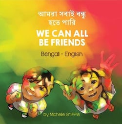 We Can All Be Friends (Bengali-English) - Language Lizard Bilingual Living in Harmony Series