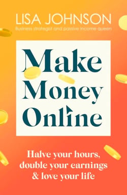 Make Money Online - The Sunday Times bestseller - Halve your hours, double your earnings &amp; love your life