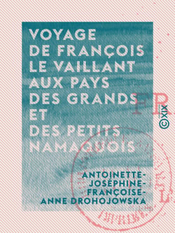 Voyage de François Le Vaillant aux pays des grands et des petits namaquois - L'Afrique australe à notre époque