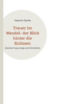 Trauer im Wandel- der Blick hinter die Kulissen - Zwischen Sarg, Songs und Schnittchen
