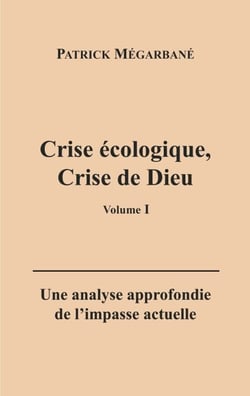 Crise écologique, crise de Dieu (I) - Une analyse approfondie de l'impasse actuelle