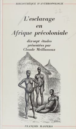 L'esclavage en Afrique précoloniale - 17 études présentés par Claude Meillassoux