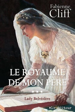 Le royaume de mon père - Tome 3 - Lady Belvédère