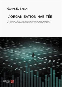 L'organisation habitée - Éveiller l’être, transformer le management