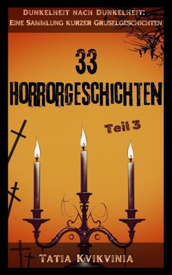 33 Horrorgeschichten – Teil 3 - Dunkelheit nach Dunkelheit: Eine Sammlung kurzer Gruselgeschichten, #3