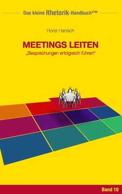 Rhetorik-Handbuch 2100 - Meetings leiten - Besprechungen erfolgreich führen