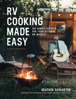 RV Cooking Made Easy - 100 Simple Recipes for Your Kitchen on Wheels: A Cookbook