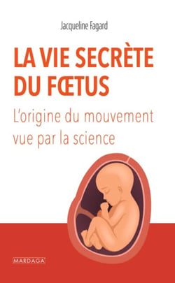La vie secrète du foetus - L'origine du mouvement vue par la science