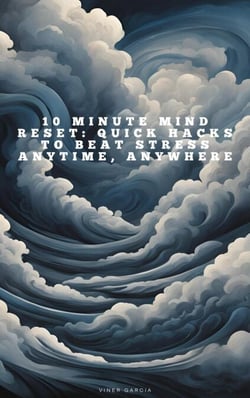 10 Minute Mind Reset_ Quick Hacks to Beat Stress Anytime, Anywhere