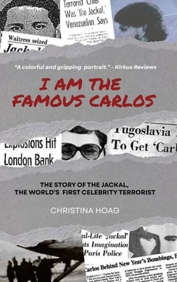 I Am the Famous Carlos: A Novel Based on the Life of Carlos the Jackal, the World's First Celebrity Terrorist