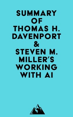 Summary of Thomas H. Davenport &amp; Steven M. Miller's Working with AI