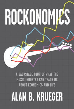 Rockonomics - A Backstage Tour of What the Music Industry Can Teach Us about Economics and  Life