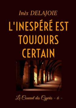 L'Inespéré est toujours certain - Le Couvent des Cyprès - 6 -