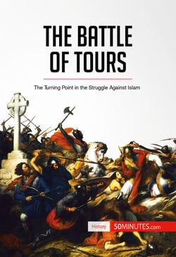 The Battle of Tours - The Turning Point in the Struggle Against Islam