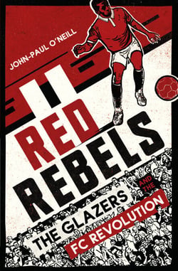 Red Rebels - The Glazers and the FC Revolution