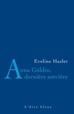 Anna Göldin, dernière sorcière - L'histoire de la dernière condamnée pour sorcellerie