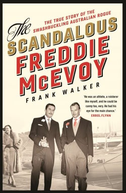 The Scandalous Freddie McEvoy - The true story of the swashbuckling Australian rogue