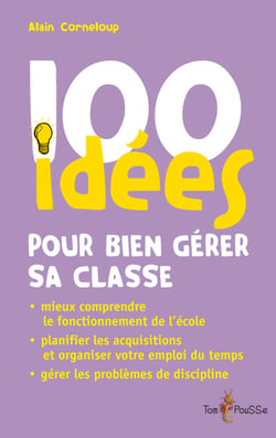 100 idées pour bien gérer sa classe - Planifier les acquisitions. Gérer les problèmes de discipline. Organiser votre emploi du temps.