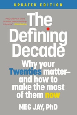 The Defining Decade - Why Your Twenties Matter--And How to Make the Most of Them Now