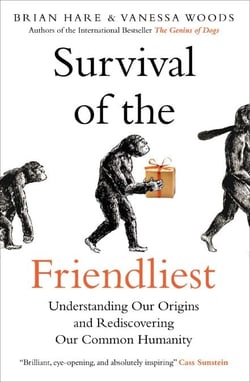 Survival of the Friendliest - Understanding Our Origins and Rediscovering Our Common Humanity