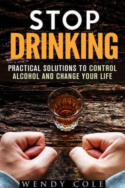 Stop Drinking!: Practical Solutions to Control Alcohol and Change Your Life - Alcohol and Drug Abuse