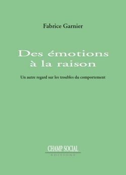 Des émotions à la raison - Un autre regard sur les troubles du comportement