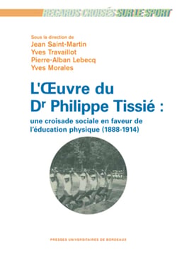 L'œuvre du Dr Philippe Tissié - une croisade en faveur de l’éducation physique (1888-1914)