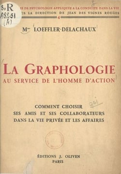 La graphologie au service de l'homme d'action - Comment choisir ses amis et ses collaborateurs dans la vie privée et les affaires