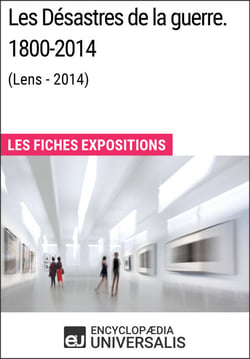Les Désastres de la guerre. 1800-2014 (Lens - 2014) - Les Fiches Exposition d'Universalis