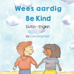Be Kind (Dutch-English) - Language Lizard Bilingual Living in Harmony Series
