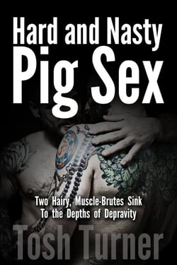 Hard and Nasty Pig Sex:  Two Hairy, Muscle-Brutes Sink to the Depths of Depravity