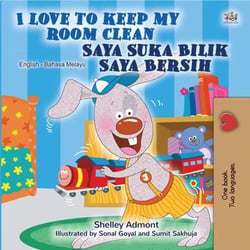 I Love to Keep My Room Clean Saya Suka Bilik Saya Bersih - English Malay Bilingual Collection