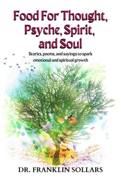 Food For Thought, Psyche, Spirit, &amp; Soul: Stories, poems, and sayings to spark emotional and spiritual growth