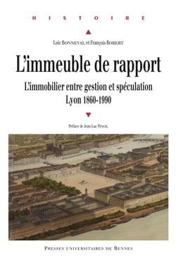L'immeuble de rapport - L'immobilier entre gestion et spéculation (Lyon 1860-1990)