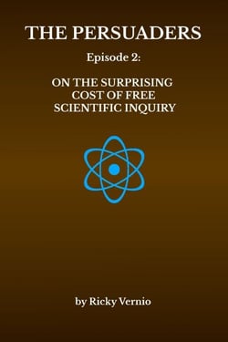 Episode 2: On the Surprising Cost of Free (i.e. Unfettered) Scientific Inquiry - The Persuaders, #2