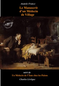 Le Manuscrit d’un Médecin de Village (suivi de Un Médecin de l’Âme chez les païens par Charles Lévêque) [édition intégrale revue et mise à jour] - édition intégrale