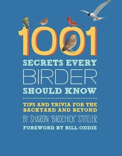 1001 Secrets Every Birder Should Know - Tips and Trivia for the Backyard and Beyond