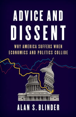 Advice and Dissent - Why America Suffers When Economics and Politics Collide