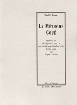 La Méthode Coué - Précédé de "Moi je crois que..." une simple psychanalyse pour Emile Coué par Roger DADOUN