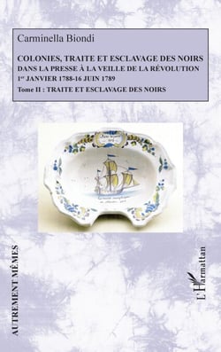 Colonies, traite et esclavage des noirs dans la presse à la veille de la Révolution - 1er Janvier 1788 - 16 Juin 1789 - Tome 2 : Traite et esclavage des noirs