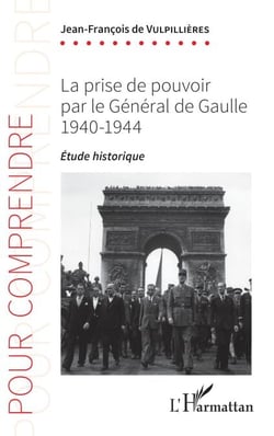 La prise de pouvoir par le Général de Gaulle - 1940-1944 - Étude historique