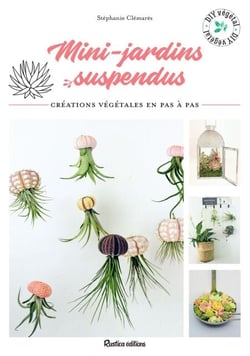 Mini-jardins suspendus - Créations végétales en pas à pas