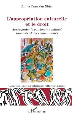 L'appropriation culturelle et le droit - Sauvegarder le patrimoine culturel immatériel des communautés