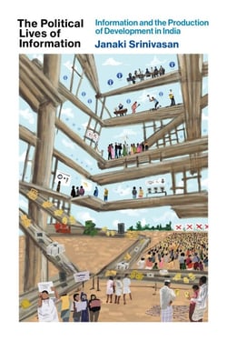 The Political Lives of Information - Information and the Production of Development in India