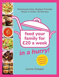 Feed Your Family For £20...In A Hurry! - Deliciously Easy, Budget-Friendly Meals in Under 20 Minutes