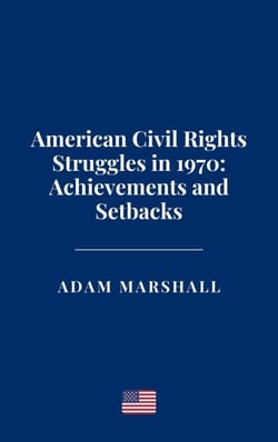 American Civil Rights Struggles in 1970: Achievements and Setbacks