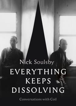 Everything Keeps Dissolving - Conversations with Coil
